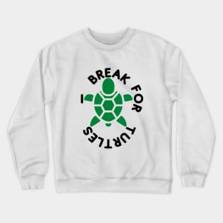 i break for turtles Crewneck Sweatshirt